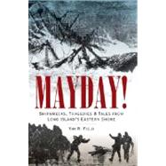 Mayday! : Shipwrecks, Tragedies and Tales from Long Island's Eastern Shore by Field, Van R., 9781596292475
