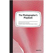 The Photographer's Playbook by Fulford, Jason; Halpern, Gregory; Slack, Mike, 9781597112475