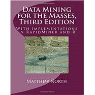 Data Mining for the Masses, Third Edition: With Implementations in RapidMiner and R by Matthew North, 9781727102475