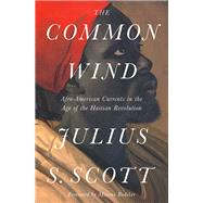 The Common Wind Afro-American Currents in the Age of the Haitian Revolution by Scott, Julius S.; Rediker, Marcus, 9781788732475