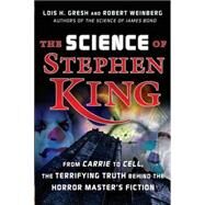 The Science of Stephen King From Carrie to Cell, The Terrifying Truth Behind the Horror Masters Fiction by Gresh, Lois H.; Weinberg, Robert, 9780471782476