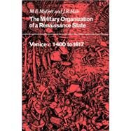 The Military Organisation of a Renaissance State: Venice c.1400 to 1617 by M. E. Mallett , J. R. Hale, 9780521032476