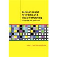 Cellular Neural Networks and Visual Computing: Foundations and Applications by Leon O. Chua , Tamas Roska, 9780521652476