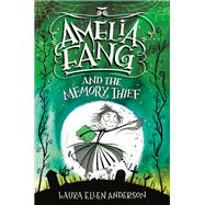 Amelia Fang and the Memory Thief by Anderson, Laura Ellen, 9780593172476