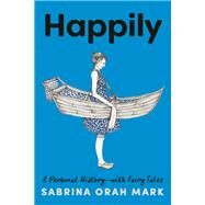Happily A Personal History-with Fairy Tales by Mark, Sabrina Orah, 9780593242476