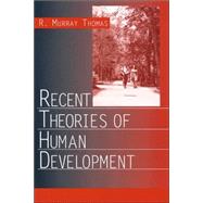 Recent Theories of Human Development by R. Murray Thomas, 9780761922476
