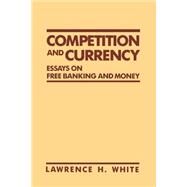 Competition and Currency by White, Lawrence H., 9780814792476