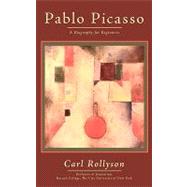 Pablo Picasso : A Biography for Beginners by Rollyson, Carl E., 9781440132476