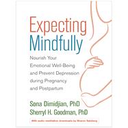 Expecting Mindfully Nourish Your Emotional Well-Being and Prevent Depression During Pregnancy and Postpartum by Dimidjian, Sona; Goodman, Sherryl H.; Meltzer-Brody, Samantha; Salzberg, Sharon, 9781462532476