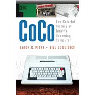 CoCo: The Colorful History of Tandys Underdog Computer by Pitre; Boisy G, 9781466592476