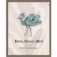 Horse, Flower, Bird by Bernheimer, Kate, 9781566892476