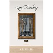 Late Breaking by Miller, K. D., 9781771962476