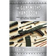 The Gunsmiths Handbook Must-Have Skills for Success in the Firearms Industry by Weatherstine, Dane, 9798350952476