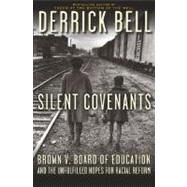 Silent Covenants Brown v. Board of Education and the Unfulfilled Hopes for Racial Reform by Bell, Derrick, 9780195182477