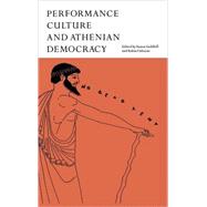 Performance Culture and Athenian Democracy by Edited by Simon Goldhill , Robin Osborne, 9780521642477