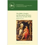 The Bible, Gender, and Reception History: The Case of Job's Wife by Low, Katherine; Mein, Andrew; Camp, Claudia V.; Lyons, William John, 9780567662477