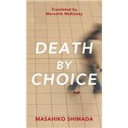 Death by Choice by Shimada, Masahiko; McKinney, Meredith, 9780857282477