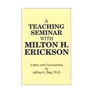 Teaching Seminar With Milton H. Erickson by Zeig,Jeffrey K., 9780876302477