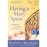 Having a Mary Spirit Allowing God to Change Us from the Inside Out by WEAVER, JOANNA, 9781400072477