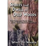 Spirits That Dwell in Deep Woods The Prayer and Praise Hymns of the Black Religious Experience by Walker, Wyatt Tee, 9781579992477
