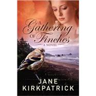 A Gathering of Finches A Novel by Kirkpatrick, Jane, 9781601422477