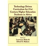 Technology Driven Curriculum for 21st Century Higher Education Students in Africa by Meda, Lawrence; Makura, Alfred H., 9789956762477