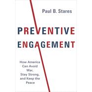 Preventive Engagement by Stares, Paul B., 9780231182478