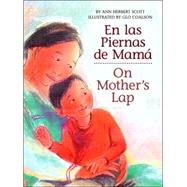 On Mother's Lap/ En Las Piernas De Mama by Scott, Ann Herbert, 9780618752478
