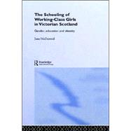The Schooling of Working-Class Girls in Victorian Scotland: Gender, Education and Identity by McDermid,Jane, 9780713002478