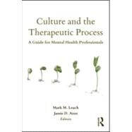 Culture and the Therapeutic Process: A Guide for Mental Health Professionals by Mark M. Leach; University Of T, 9780805862478