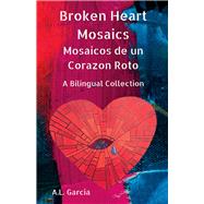 Broken Heart Mosaics / Mosaicos de un Corazon Roto A bilingual poetry collection by Garcia, A.L.; Shewman, Kathleen; Houck, Liv, 9781098362478