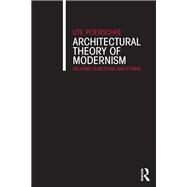 Architectural Theory of Modernism: Relating Functions and Forms by Poerschke; Ute, 9781138642478