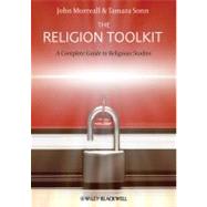 The Religion Toolkit A Complete Guide to Religious Studies by Morreall, John; Sonn, Tamara, 9781405182478