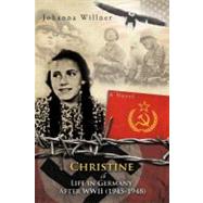 Christine A Life in Germany after Wwii (1945-1948) : A Novel by Willner, Johanna, 9781463432478