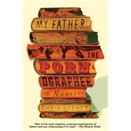 My Father, the Pornographer A Memoir by Offutt, Chris, 9781501112478