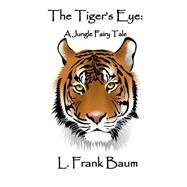 The Tiger's Eye by Baum, L. Frank; Lee, Russell, 9781502892478