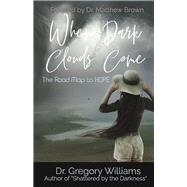 When Dark Clouds Come The Road Map to HOPE by Williams, Dr. Gregory; Brown, Dr. Matthew, 9781667852478