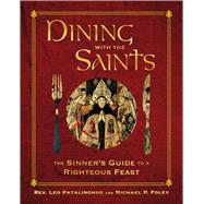 Dining with the Saints by Leo Patalinghug; Michael P. Foley, 9781684512478