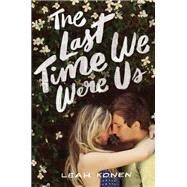 The Last Time We Were Us by Konen, Leah, 9780062402479