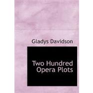 Two Hundred Opera Plots by Davidson, Gladys, 9780554532479