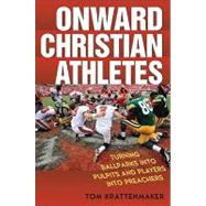 Onward Christian Athletes Turning Ballparks into Pulpits and Players into Preachers by Krattenmaker, Tom, 9780742562479