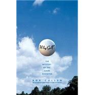 Why Golf? The Mystery of the Game Revisited by Cullen, Bob, 9780743242479