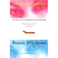 The Thief of Happiness The Story of an Extraordinary Psychotherapy by Friedman, Bonnie, 9780807072479
