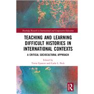 Teaching and learning difficult histories in international contexts: A critical sociocultural approach by Epstein; Terrie, 9781138702479