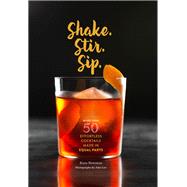 Shake. Stir. Sip. More than 50 Effortless Cocktails Made in Equal Parts by Newman, Kara; Lee, John, 9781452152479
