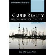 Crude Reality Petroleum in World History by Black, Brian C., 9781538142479