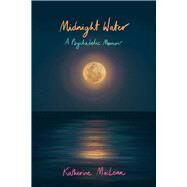 Midnight Water A Psychedelic Memoir by MacLean, Katherine, 9798986532479