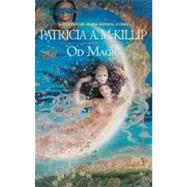 Od Magic by McKillip, Patricia A., 9780441012480