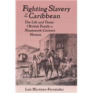 Fighting Slavery in the Caribbean by Martinez-Fernandez, Luis, 9780765602480