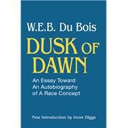 Dusk of Dawn!: An Essay Toward an Autobiography of Race Concept by DuBois,W. E. B., 9781138522480